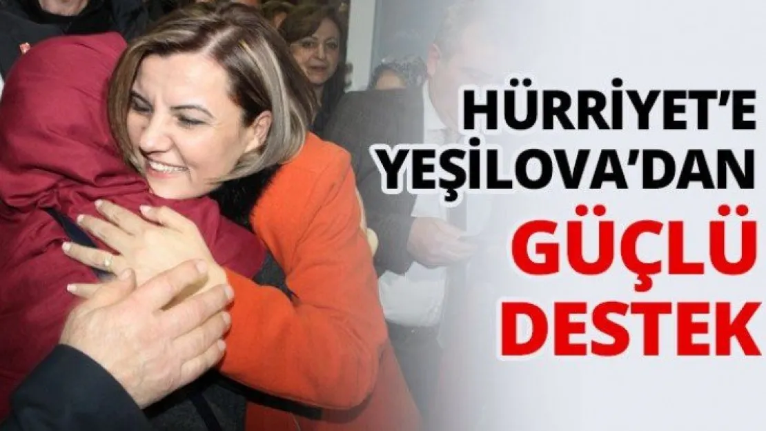 Hürriyet'e Yeşilova'dan güçlü destek