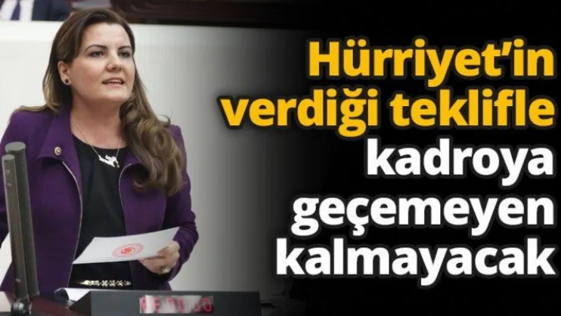 Hürriyet'in verdiği teklifle kadroya geçemeyen kalmayacak