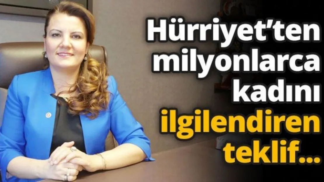Hürriyet'ten, milyonlarca kadını ilgilendiren teklif