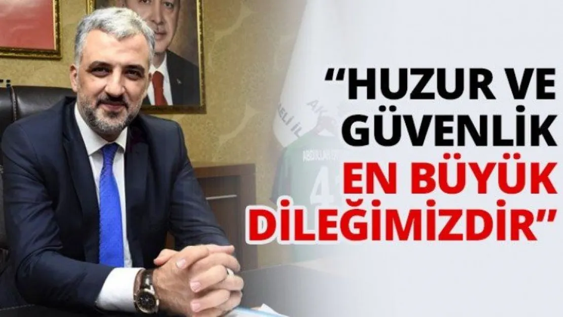 'Huzur ve güvenlik en büyük dileğimizdir'