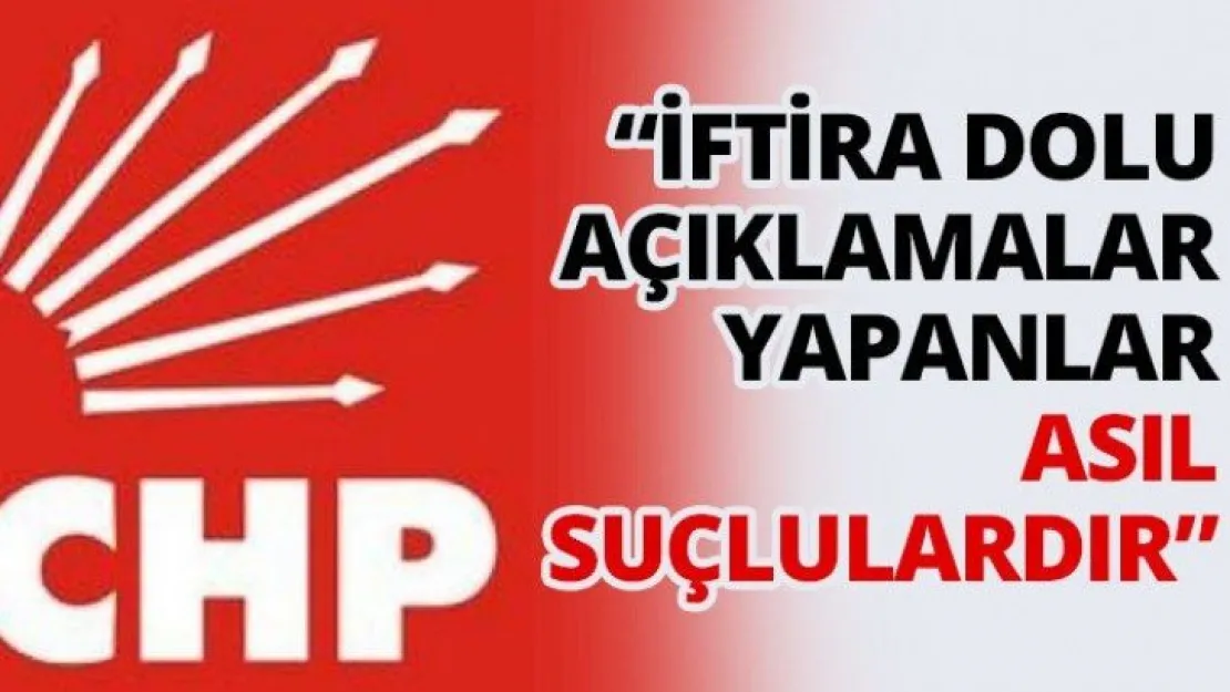 'İftira dolu açıklamalar yapanlar asıl suçlulardır'
