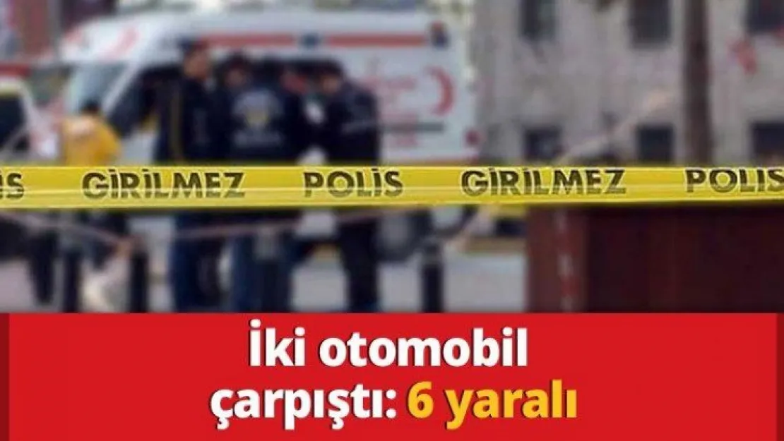 İki otomobil çarpıştı: 6 yaralı