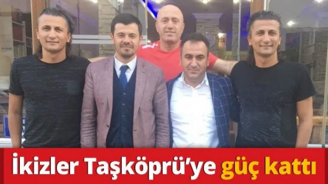 İkizler Taşköprü'ye güç kattı