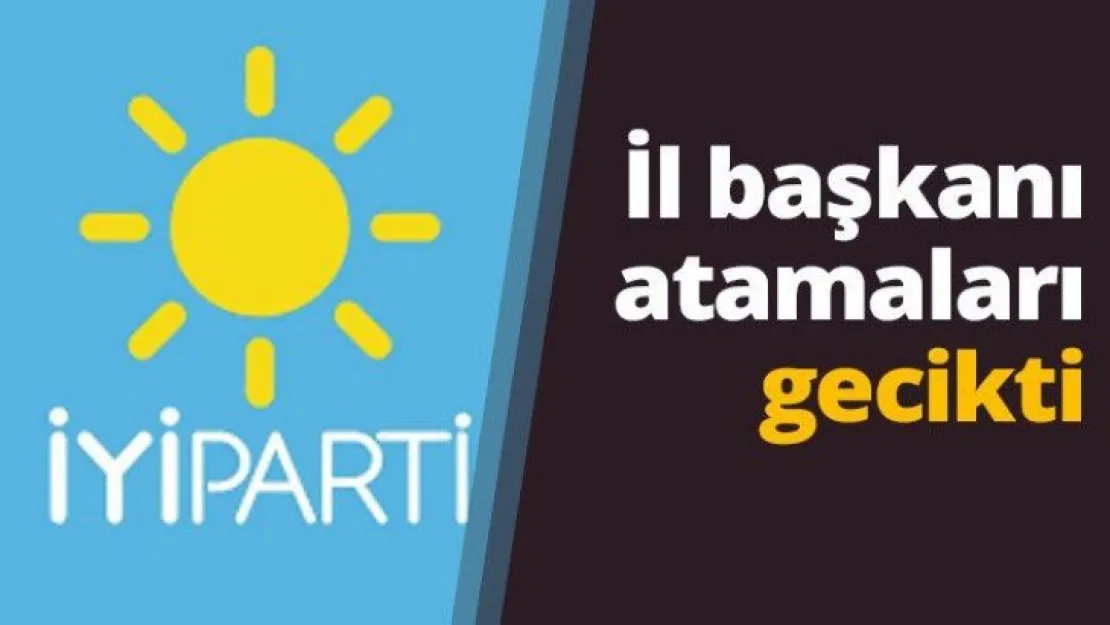 İl başkanı atamaları gecikti