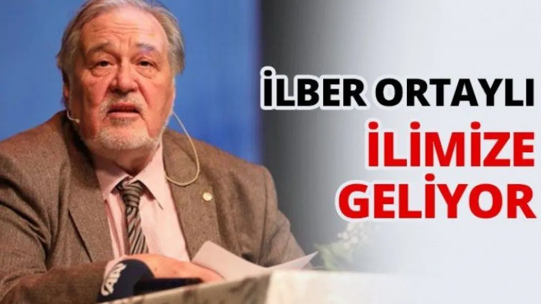 İlber Ortaylı ilimize geliyor