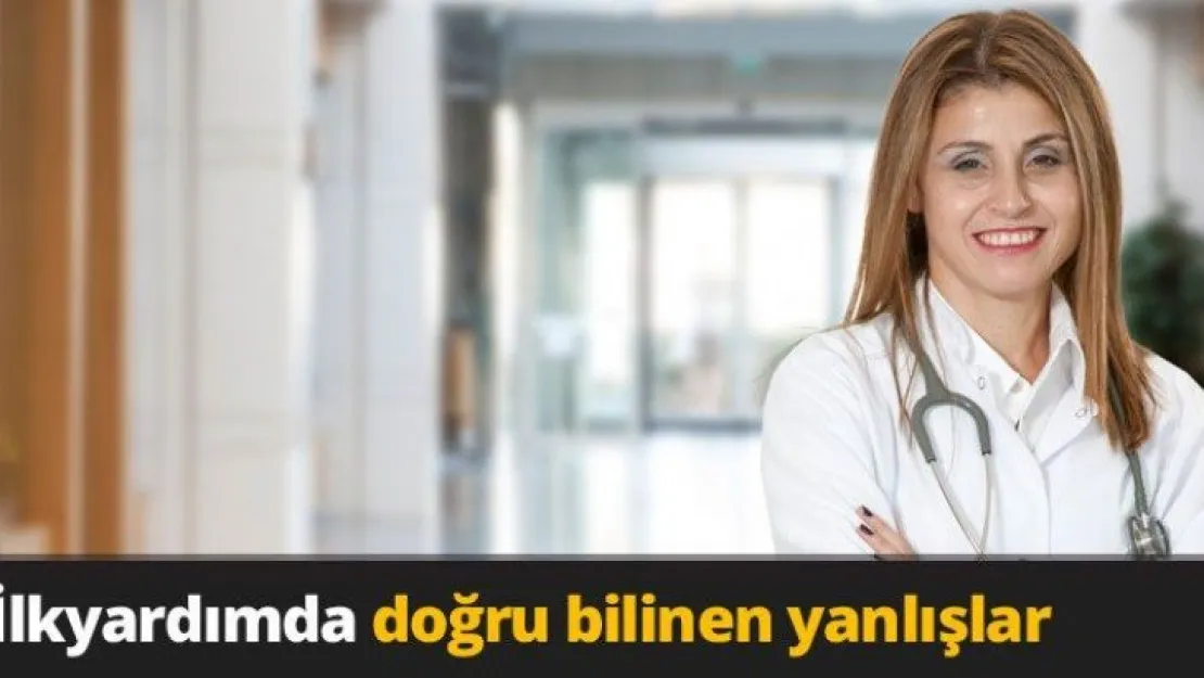 İlkyardımda doğru bilinen yanlışlar