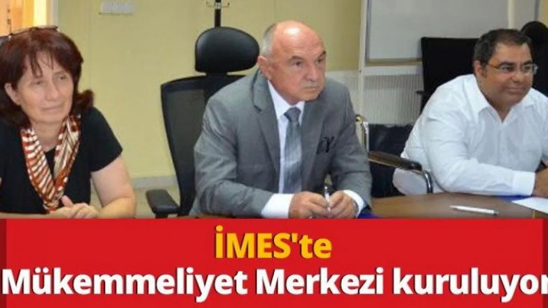İMES'te Mükemmeliyet Merkezi kuruluyor