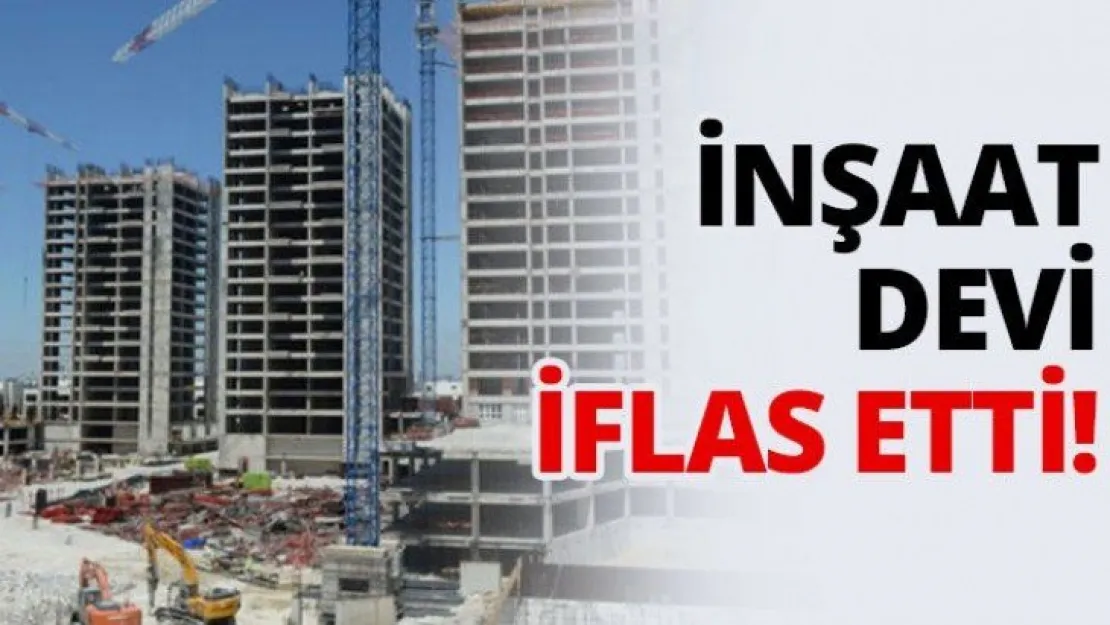 İnşaat devi iflas etti!