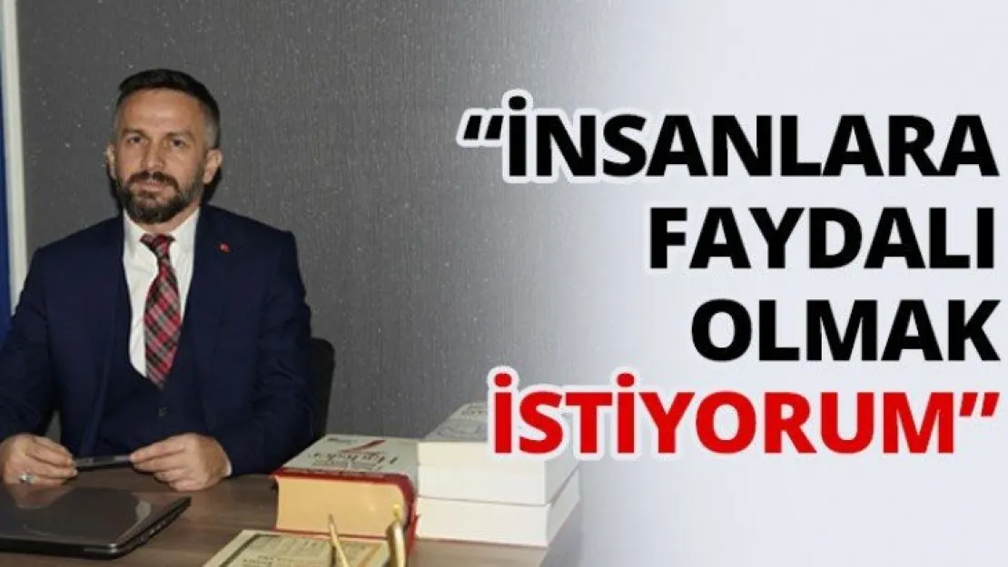 'İnsanlara faydalı olmak istiyorum'