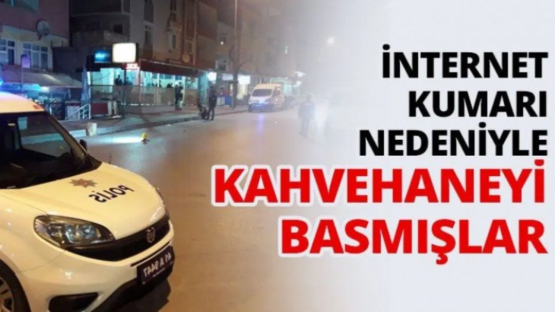 İnternet kumarı nedeniyle kahvehaneyi basmışlar