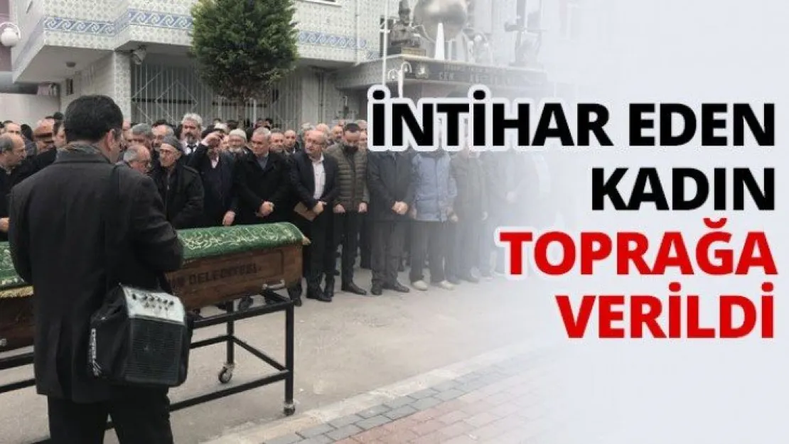İntihar eden kadın toprağa verildi