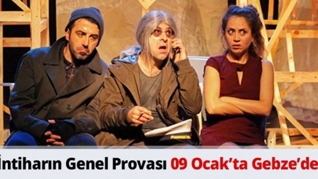 İntiharın Genel Provası 09 Ocak'ta Gebze'de