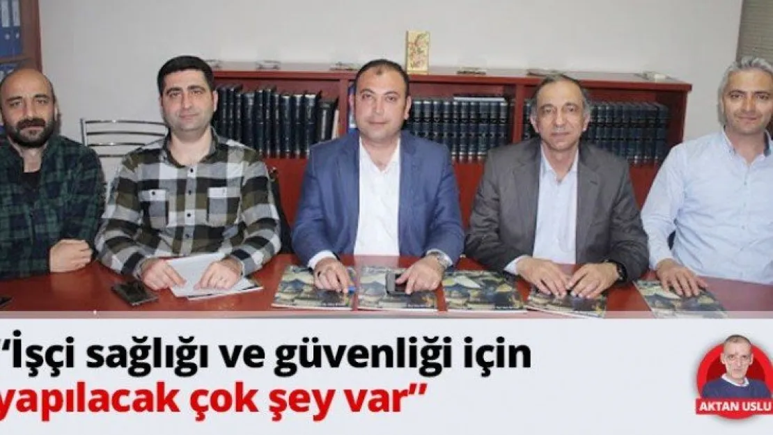 'İşçi sağlığı ve güvenliği için yapılacak çok şey var'