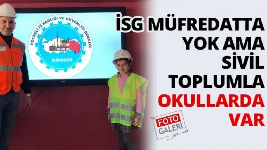 İSG müfredatta yok ama sivil toplumla okullarda var
