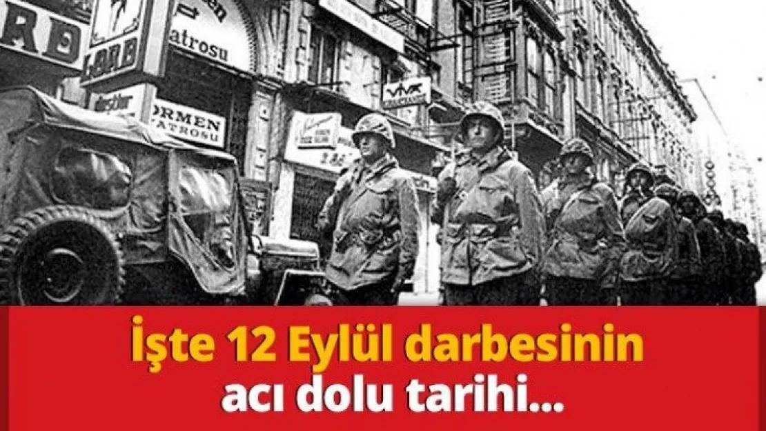 İşte 12 Eylül darbesinin acı dolu tarihi