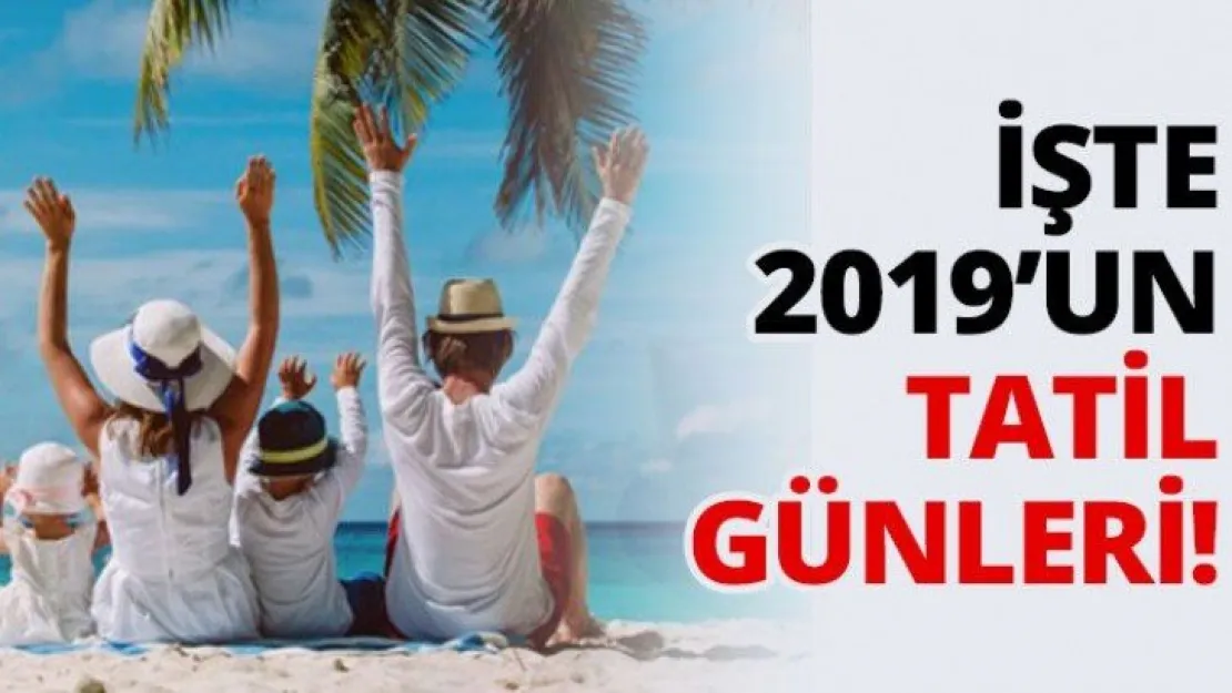 İşte 2019'un tatil günleri!