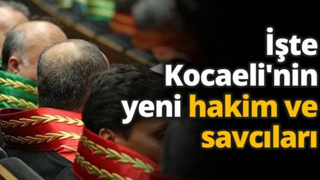 İşte Kocaeli'nin yeni hakim ve savcıları