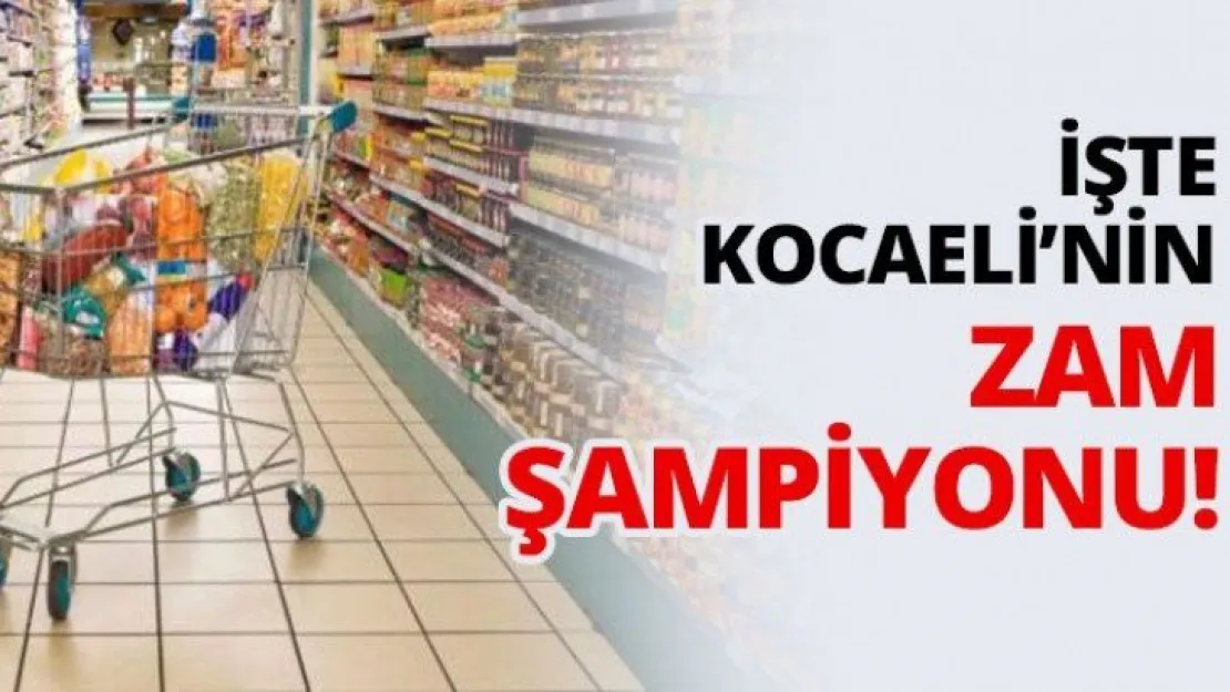 İşte Kocaeli'nin zam şampiyonu!