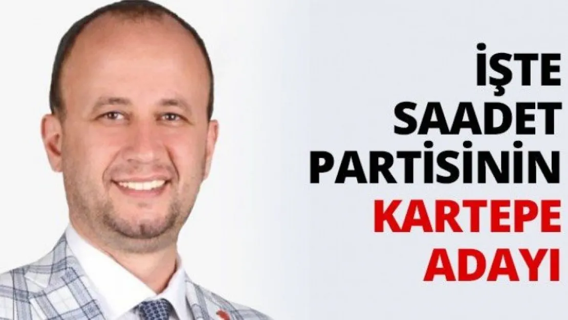 İşte Saadet Partisinin Kartepe adayı