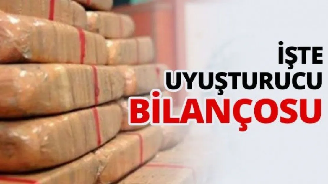 İşte uyuşturucu bilançosu
