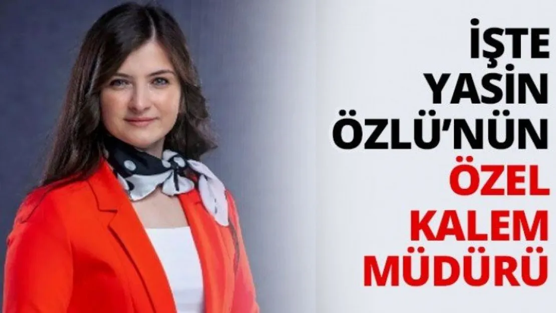 İşte Yasin Özlü'nün özel kalem müdürü