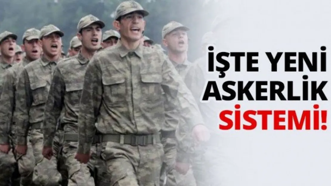 İşte yeni askerlik sistemi!