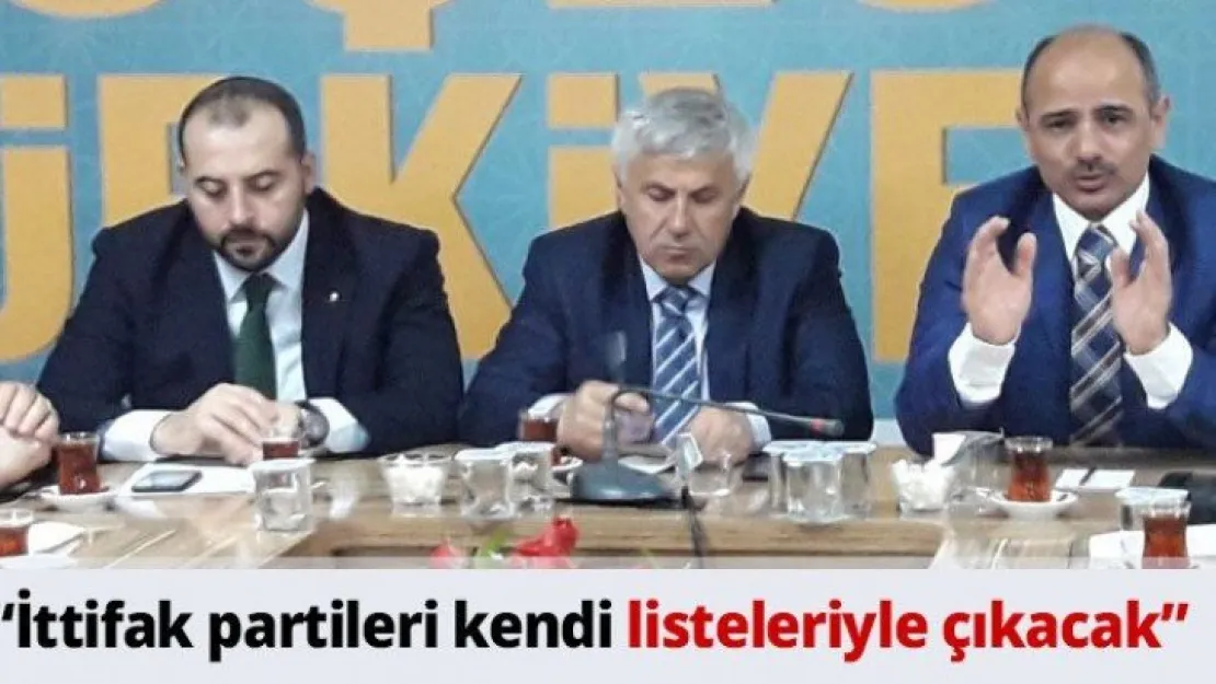 'İttifak partileri kendi listeleriyle çıkacak'