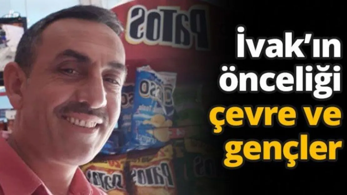 İvak'ın önceliği çevre ve gençler