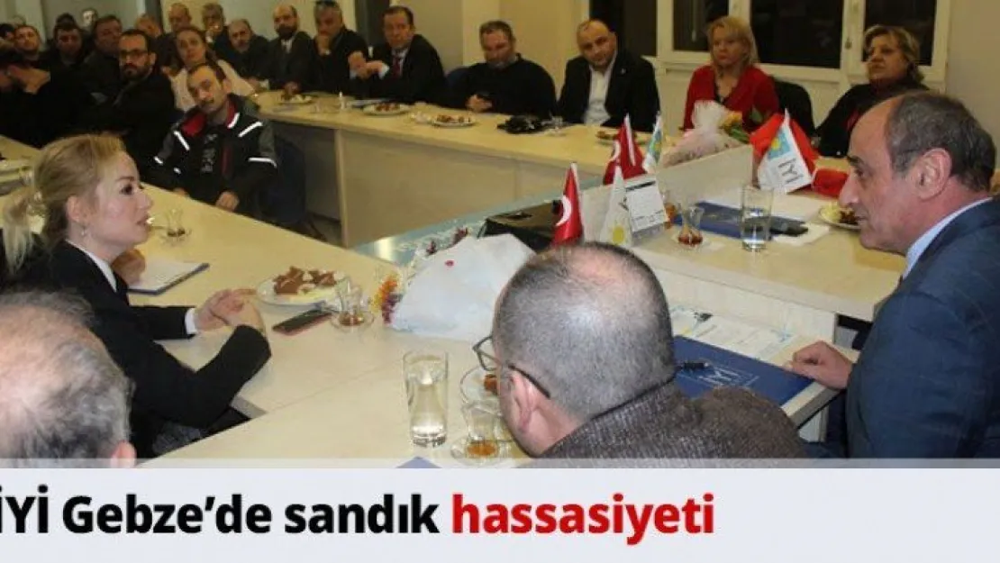 İYİ Gebze'de sandık hassasiyeti