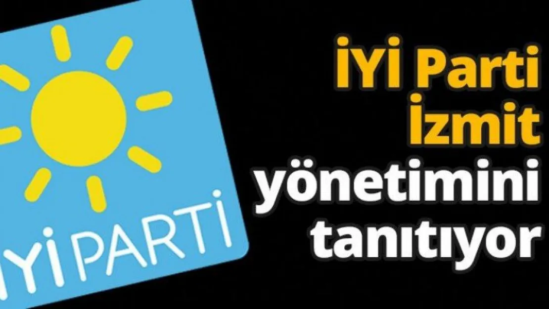 İYİ Parti İzmit yönetimini tanıtıyor