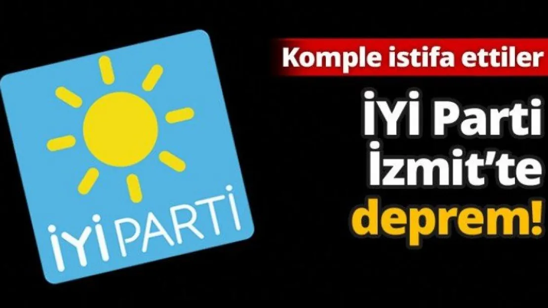 İYİ Parti İzmit'te deprem!