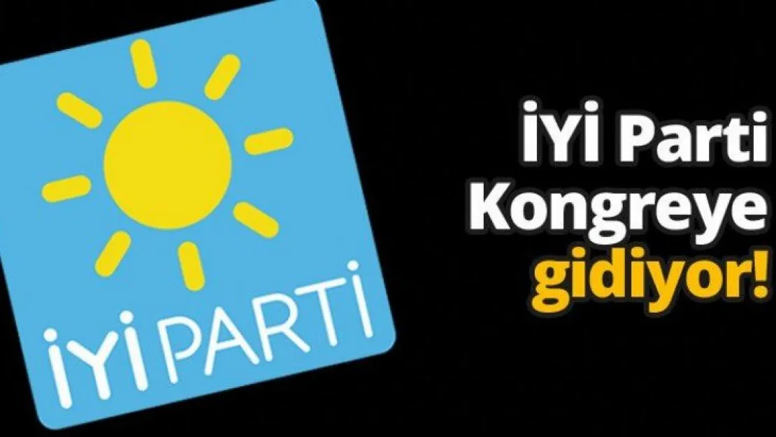 İYİ Parti Kongreye gidiyor!