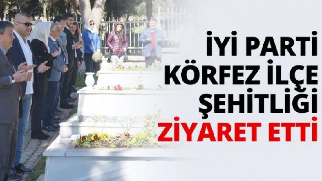 İYİ Parti Körfez ilçe şehitliği ziyaret etti