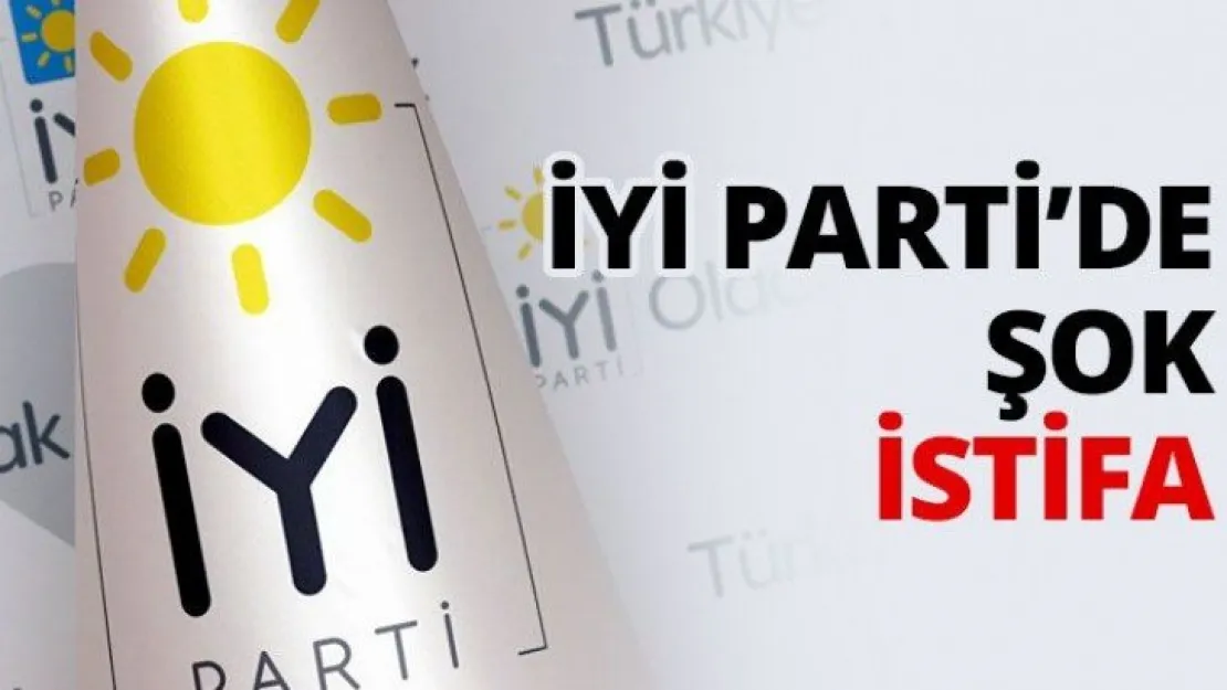 İYİ Parti'de şok istifa