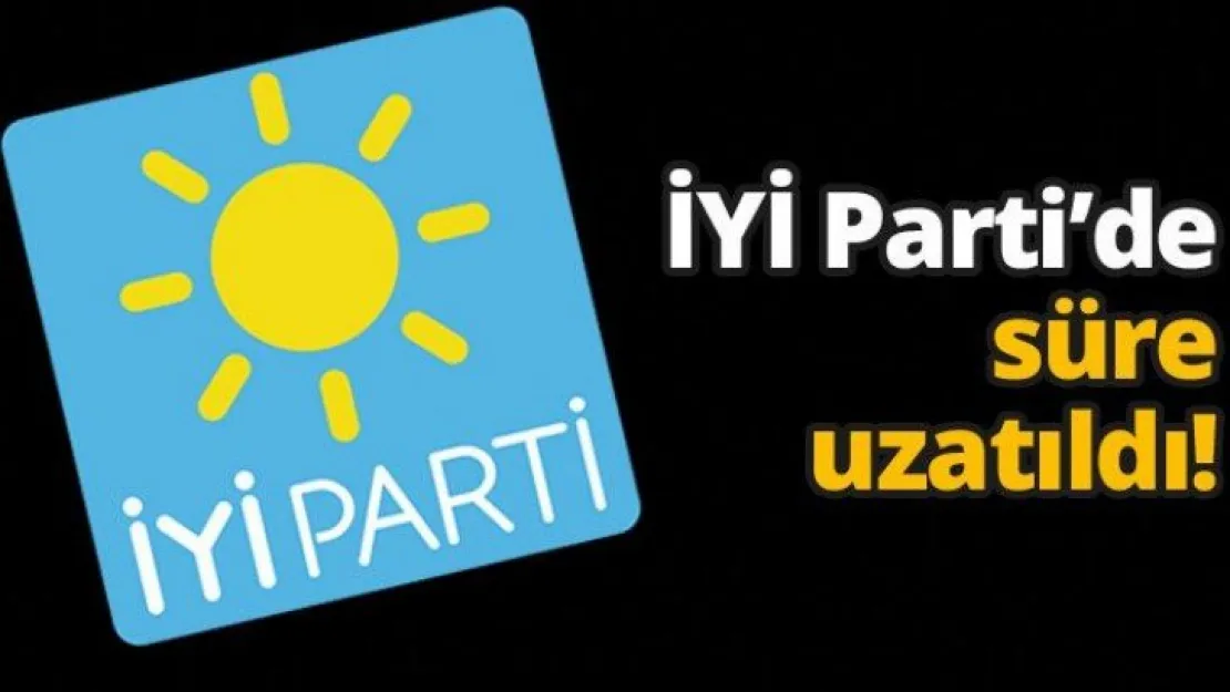 İYİ Parti'de süre uzatıldı!