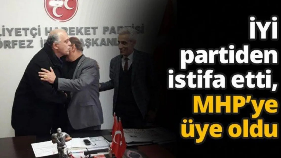 İYİ partiden istifa etti, MHP'ye üye oldu