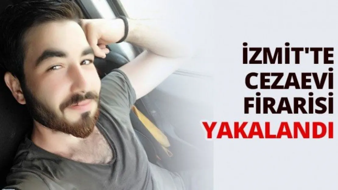 İzmit'te cezaevi firarisi yakalandı