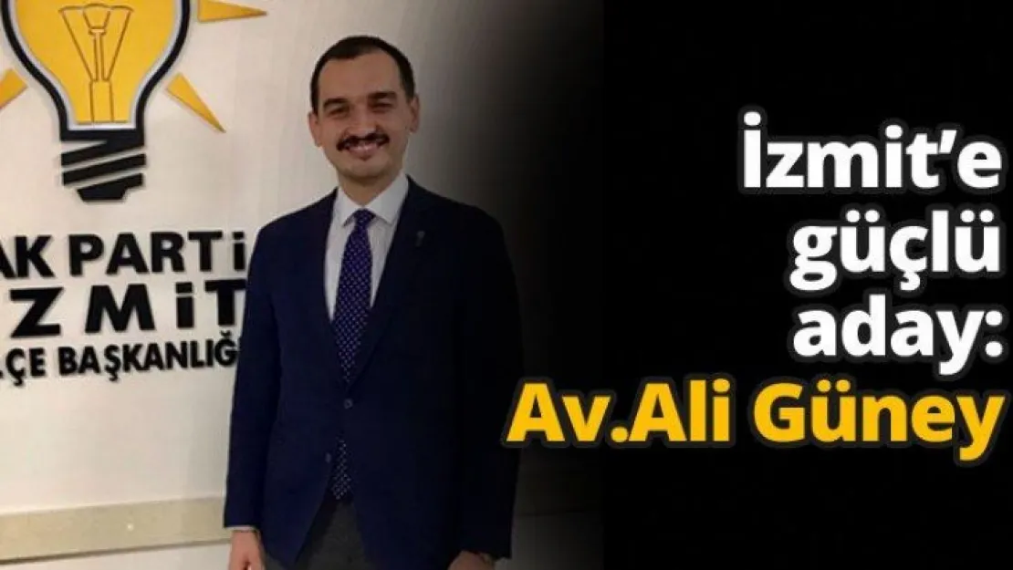 İzmit'e güçlü aday: Av.Ali Güney