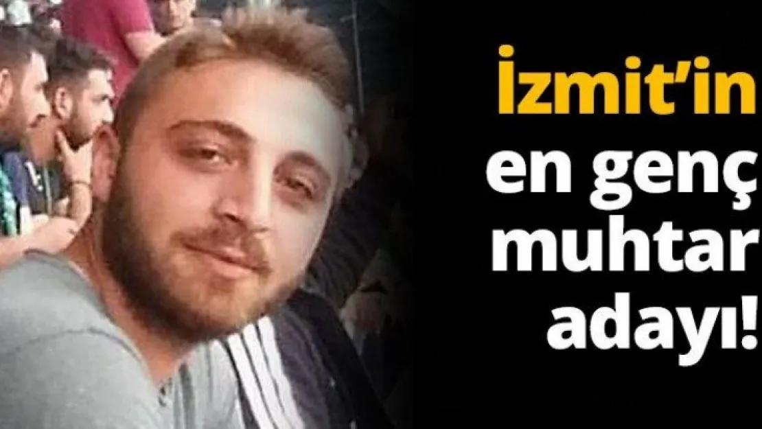 İzmit'in en genç muhtar adayı!