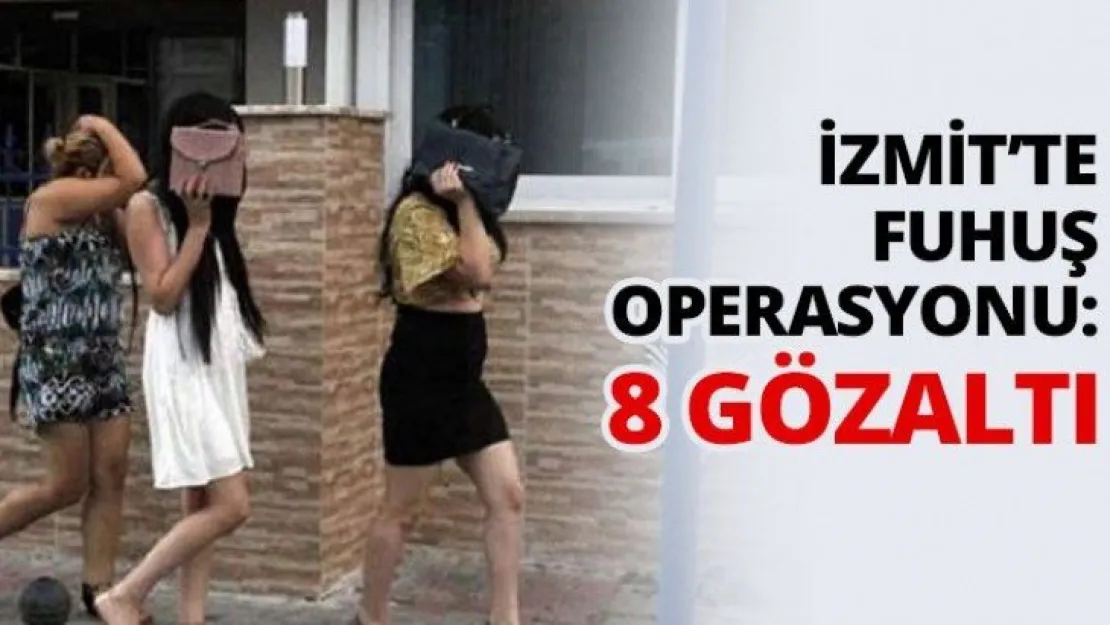 İzmit'te fuhuş operasyonu: 8 gözaltı!