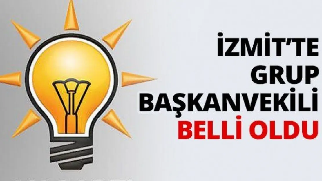 İzmit'te Grup Başkanvekili belli oldu