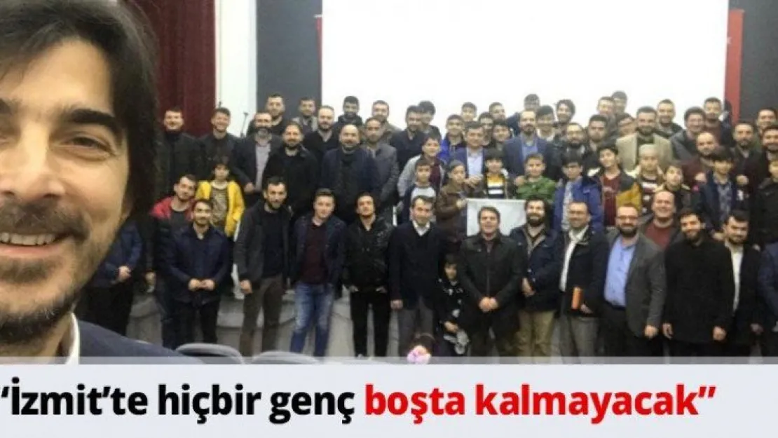 'İzmit'te hiçbir genç boşta kalmayacak'