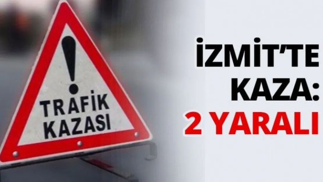 İzmit'te Kaza: 2 yaralı