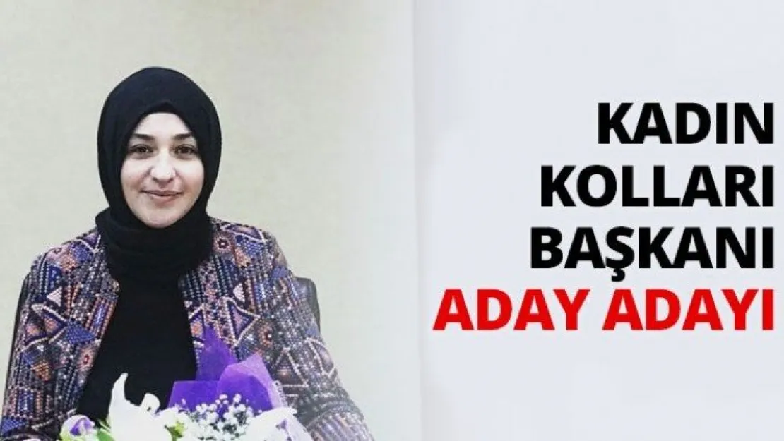 Kadın Kolları Başkanı aday adayı