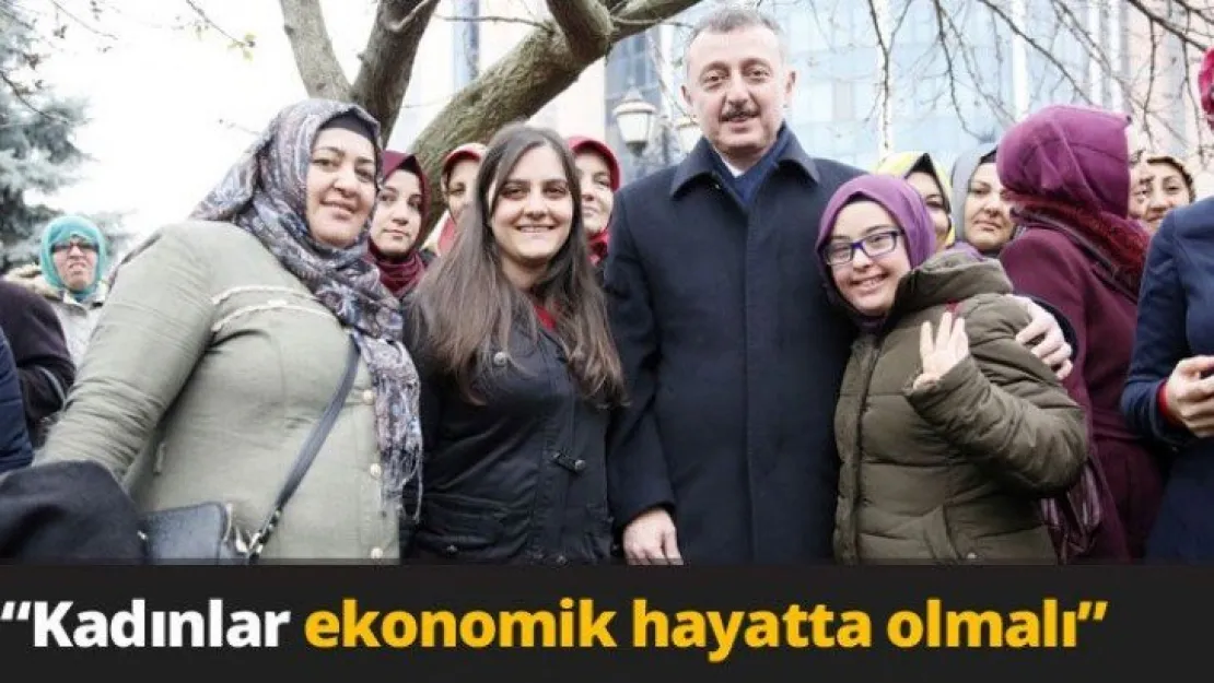 'Kadınlar ekonomik hayatta olmalı'