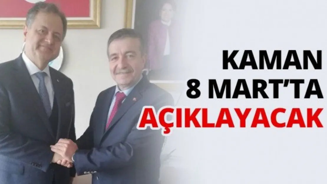 Kaman 8 Mart'ta açıklayacak
