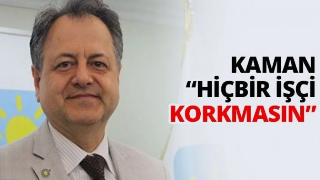 Kaman 'Hiçbir işçi korkmasın'