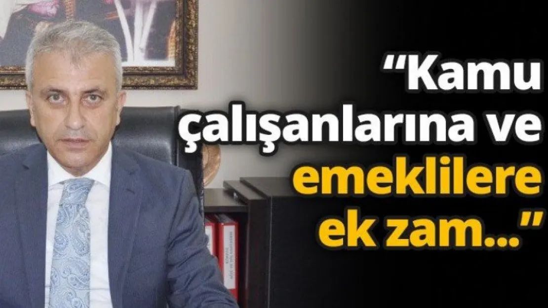 'Kamu çalışanlarına ve emeklilere ek zam...'