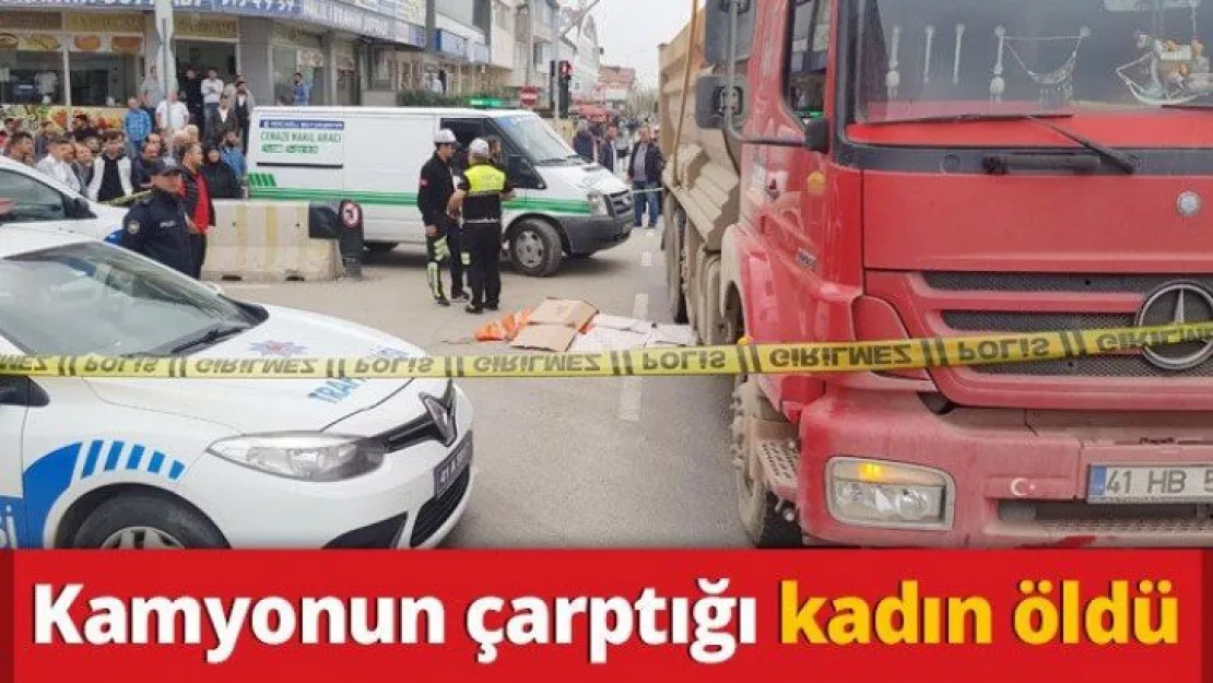 Kamyonun çarptığı kadın öldü
