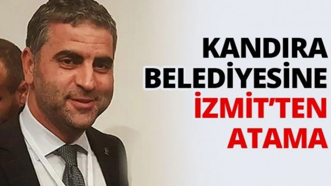 Kandıra Belediyesine İzmit'ten atama